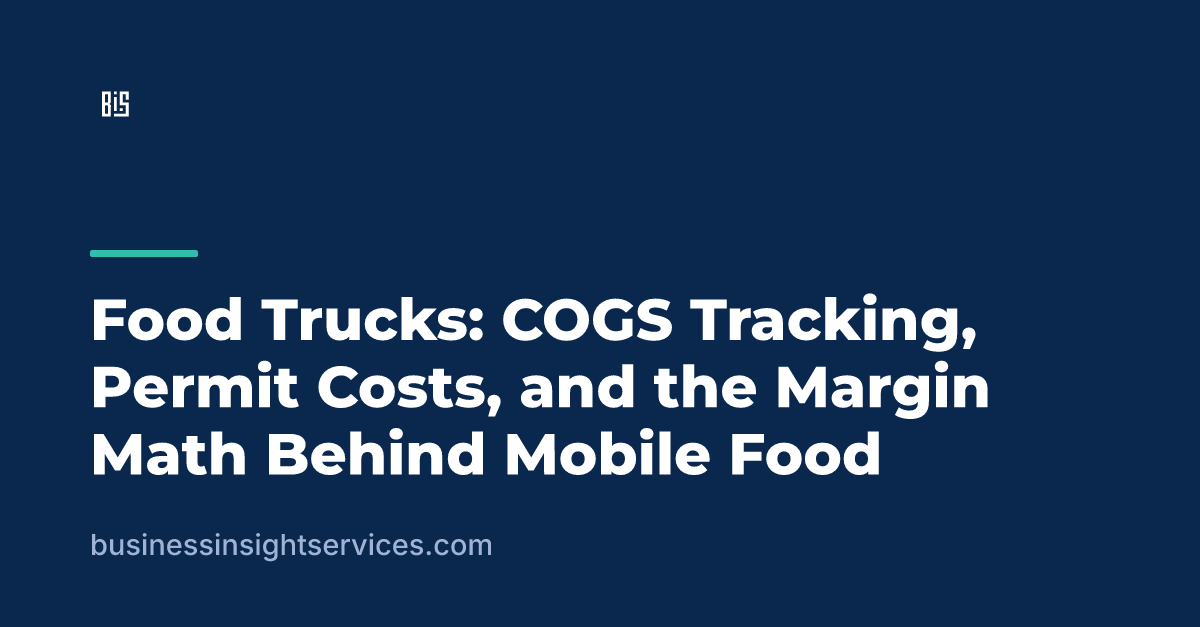 Food Trucks: COGS Tracking, Permit Costs, and the Margin Math Behind Mobile Food