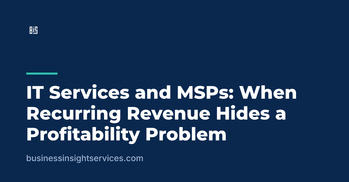 IT Services and MSPs: When Recurring Revenue Hides a Profitability Problem