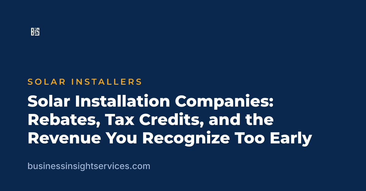 Solar Installation Companies: Rebates, Tax Credits, and the Revenue You Recognize Too Early