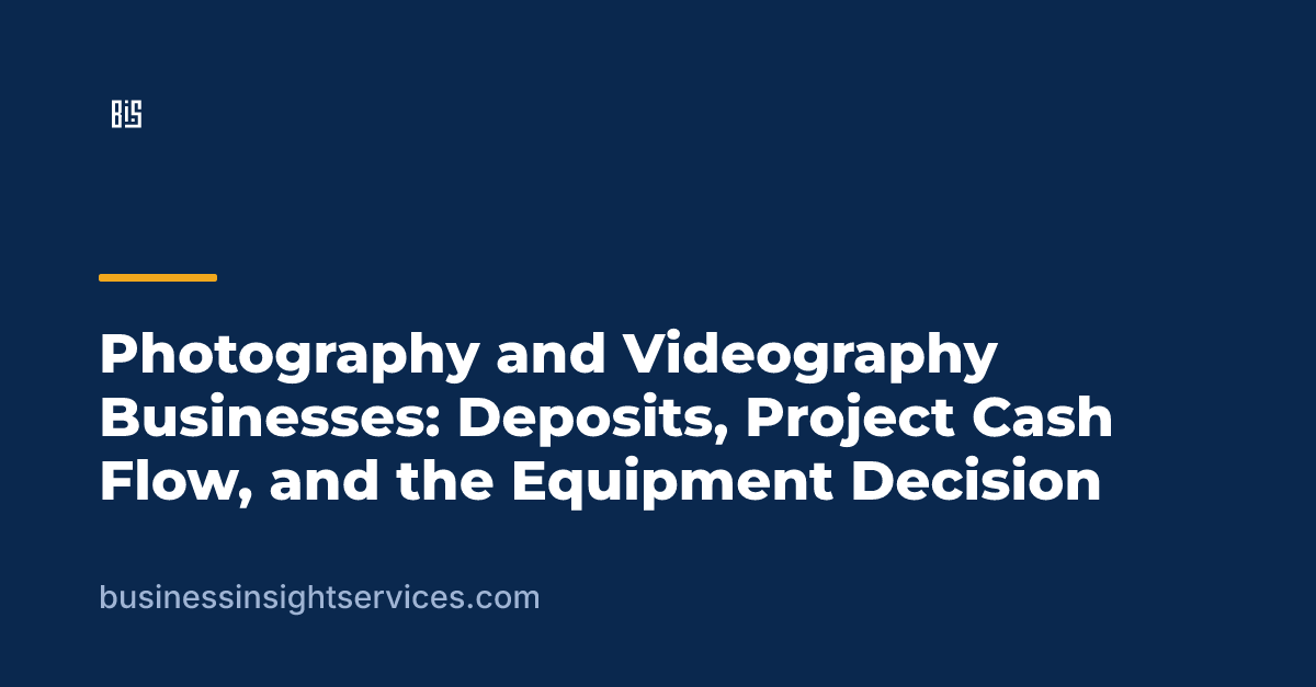Photography and Videography Businesses: Deposits, Project Cash Flow, and the Equipment Decision