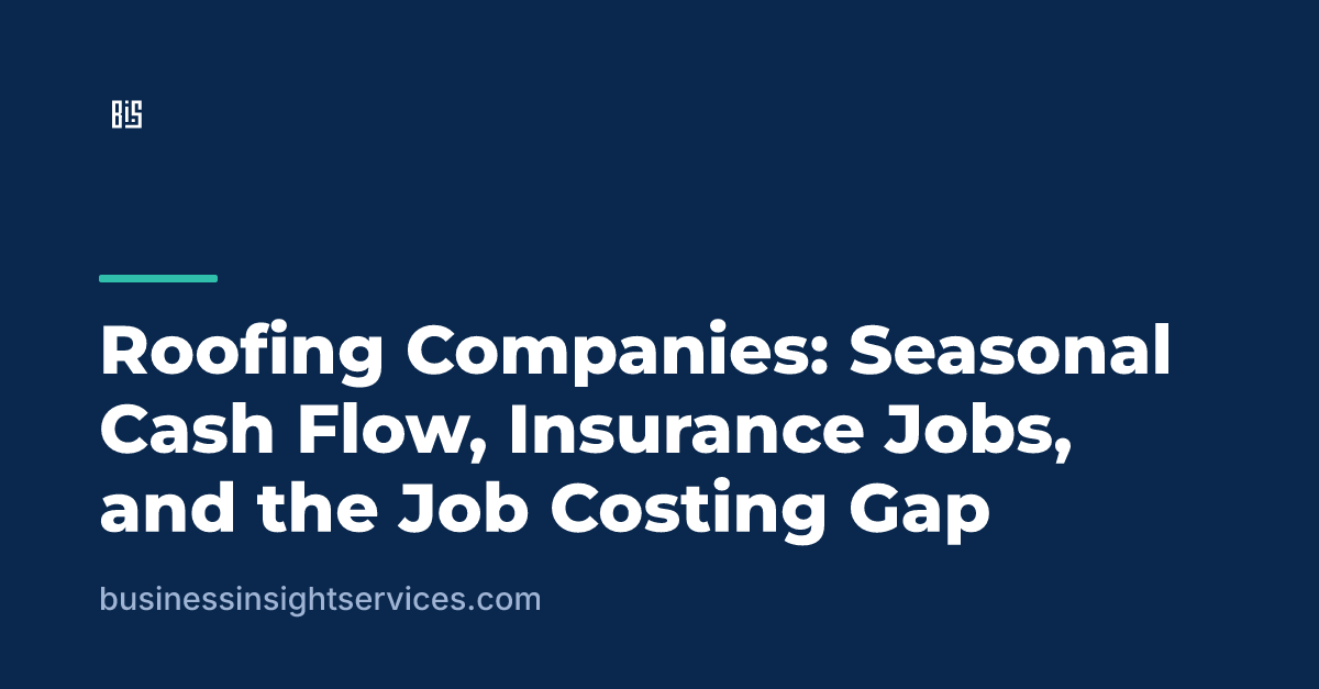 Roofing Companies: Seasonal Cash Flow, Insurance Jobs, and the Job Costing Gap