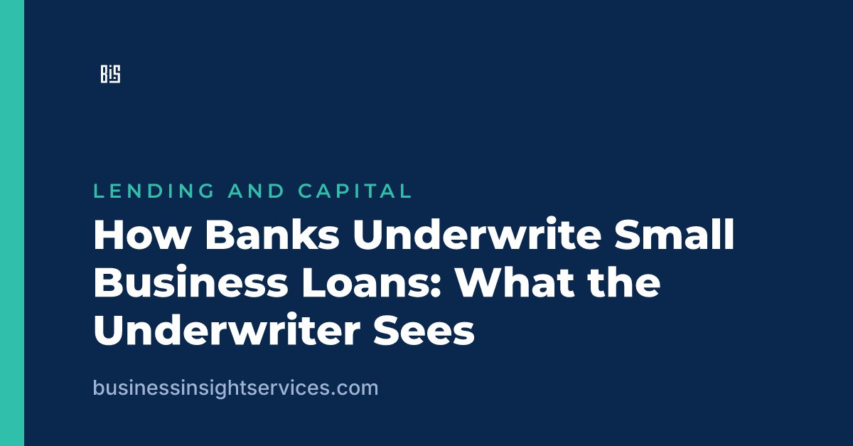 How Banks Underwrite Small Business Loans: What the Underwriter Sees