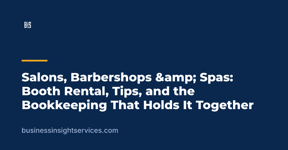 Salons, Barbershops &amp; Spas: Booth Rental, Tips, and the Bookkeeping That Holds It Together