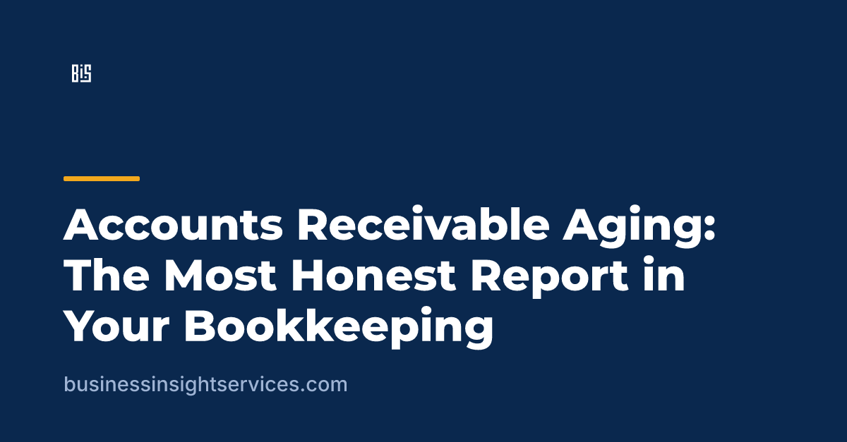 Accounts Receivable Aging: The Most Honest Report in Your Bookkeeping