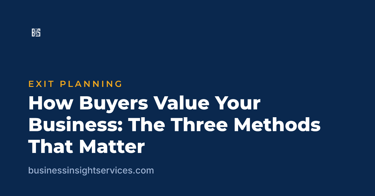 How Buyers Value Your Business: The Three Methods That Matter
