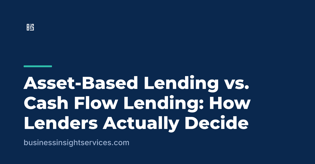 Asset-Based Lending vs. Cash Flow Lending: How Lenders Actually Decide