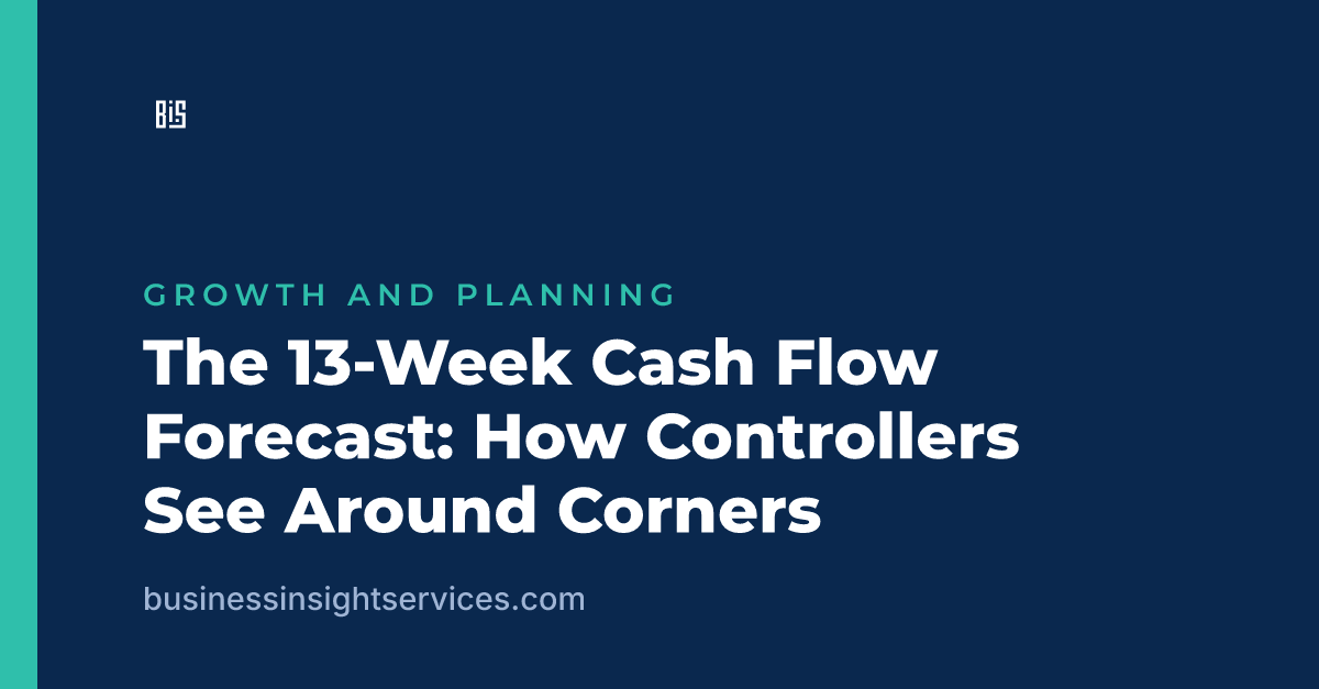 The 13-Week Cash Flow Forecast: How Controllers See Around Corners