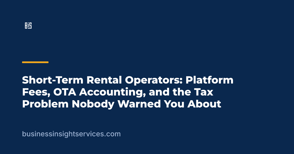 Short-Term Rental Operators: Platform Fees, OTA Accounting, and the Tax Problem Nobody Warned You About