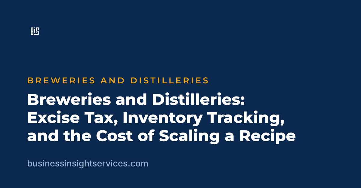 Breweries and Distilleries: Excise Tax, Inventory Tracking, and the Cost of Scaling a Recipe