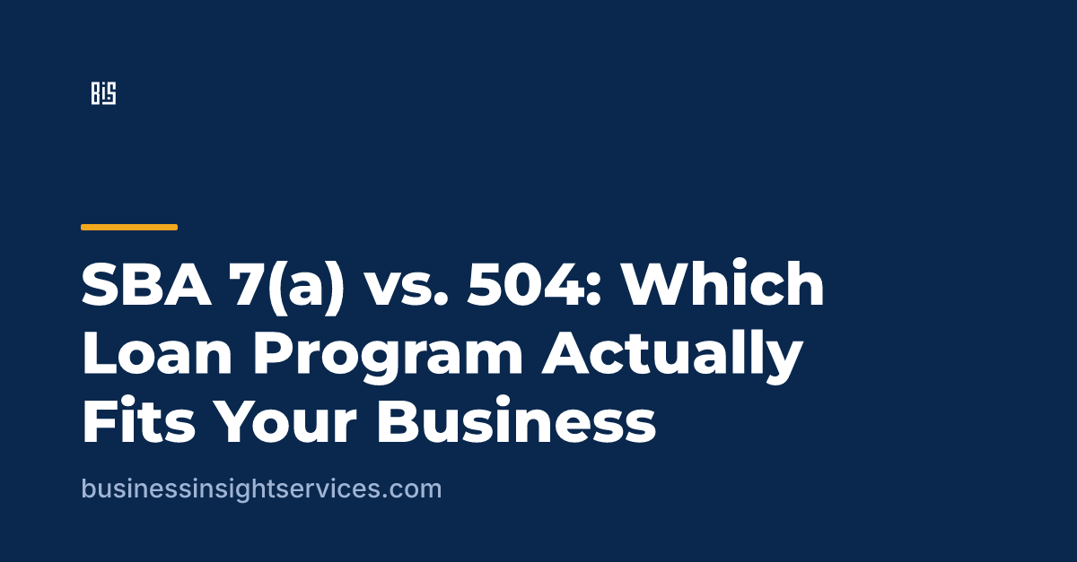 SBA 7(a) vs. 504: Which Loan Program Actually Fits Your Business